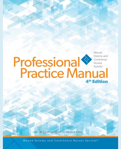 Wound Ostomy and Continence Nursing Society Professional Practice Manual
