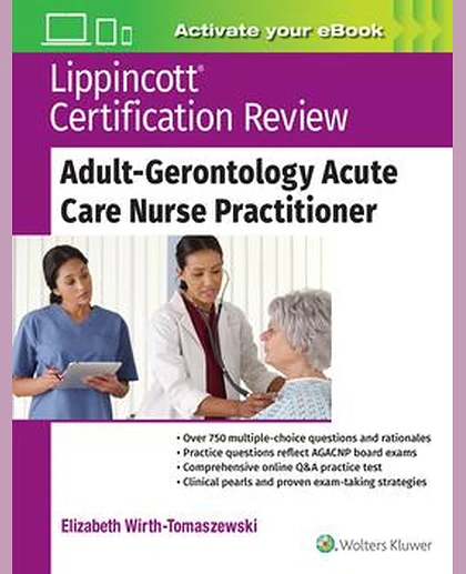 Lippincott Certification Review: Adult-Gerontology Acute Care Nurse Practitioner