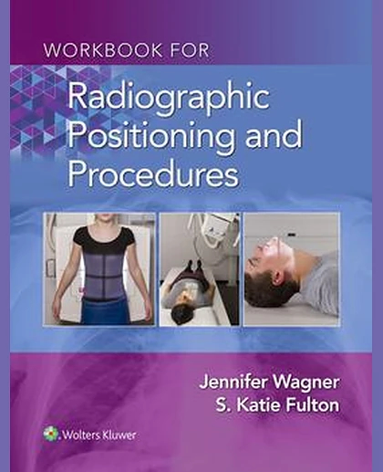 Workbook for Radiographic Positioning and Procedures