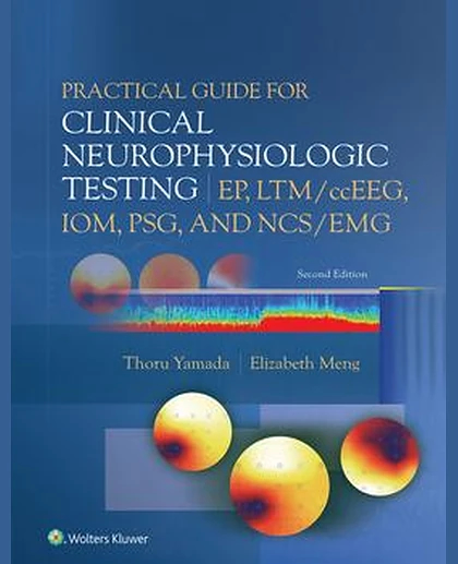 Practical Guide for Clinical Neurophysiologic Testing: EP, LTM/ccEEG, IOM, PSG, and NCS/EMG