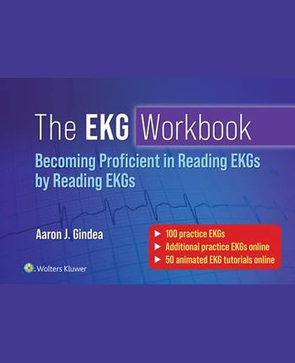 The EKG Workbook: Becoming Proficient in Reading EKGs by Reading EKGs