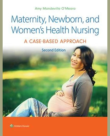 Maternity, Newborn, and Women's Health Nursing