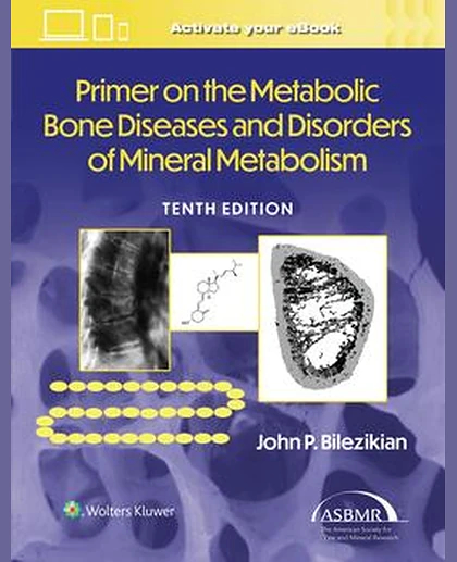 Primer on the Metabolic Bone Diseases and Disorders of Mineral Metabolism