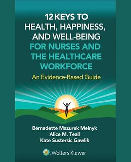 12 Keys to Health, Happiness, and Well-Being for Nurses and the Healthcare Workforce