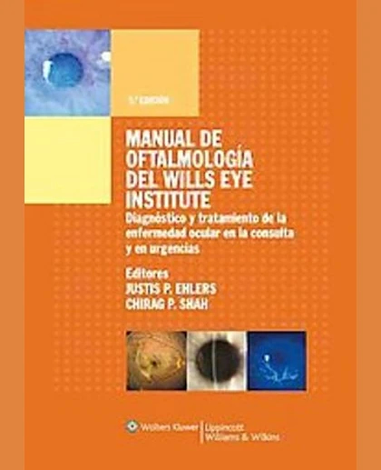 Manual de Oftalmología del Wills Eye Institute: Diagnóstico y Tratamiento de la Enfermedad Ocular en Urgencias y Dispensario