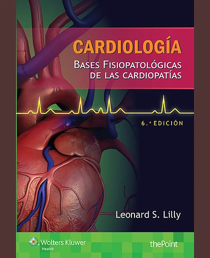 Cardiología. Bases Fisiopatológicas de Las Cardiopatías, 6e