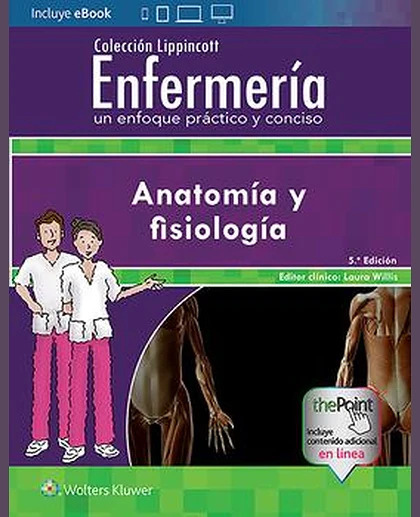 Colección Lippincott Enfermería. Un enfoque práctico y conciso: Anatomía y fisiología