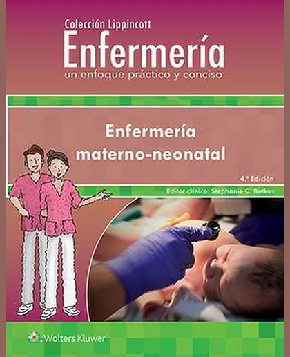 Colección Lippincott Enfermería. Un enfoque práctico y conciso. Enfermería Materno-neonatal