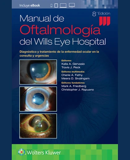 Manual de Oftalmología Del Wills Eye Hospital: Diagnóstico y Tratamiento de la Enfermedad Ocular en la Consulta y Urgencias
