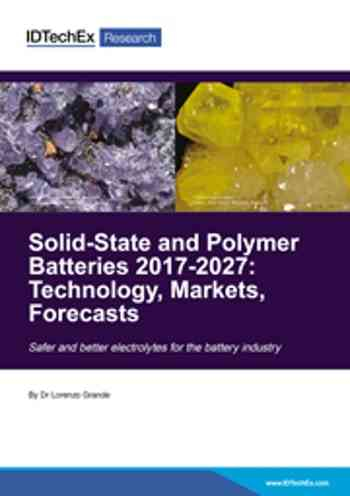 Solid-State and Polymer Batteries 2017-2027: Technology, Markets, Forecasts