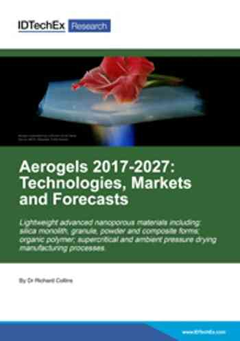 Aerogels 2017-2027: Technologies, Markets and Players