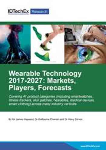 Wearable Technology 2017-2027: Markets, Players, Forecasts
