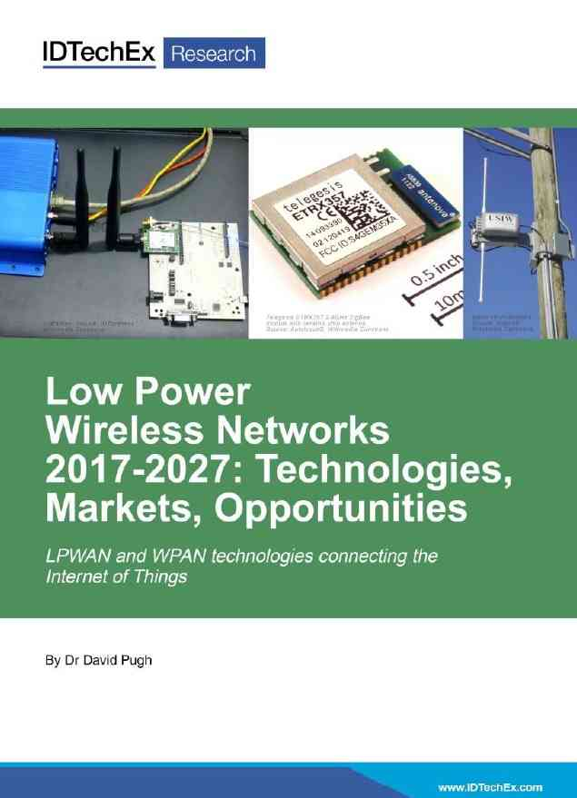 Low Power Wireless Networks 2017-2027: Technologies, Markets, Opportunities
