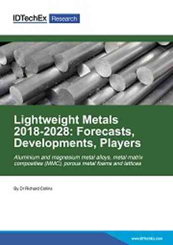 Lightweight Metals 2018-2028: Forecasts, Developments, Players