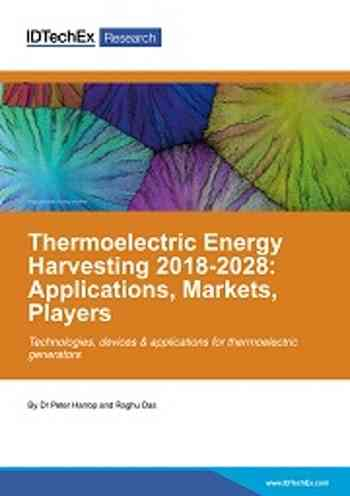 Thermoelectric Energy Harvesting 2018-2028: Applications, Markets, Players