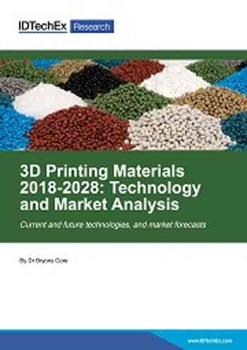 3D Printing Materials 2018-2028: Technology and Market Analysis