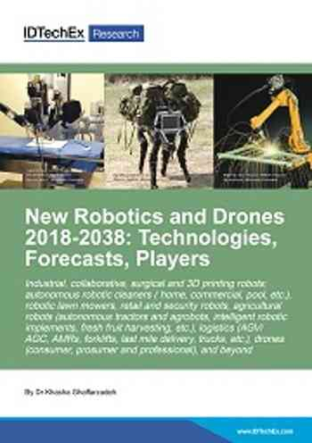 New Robotics and Drones 2018-2038: Technologies, Forecasts, Players