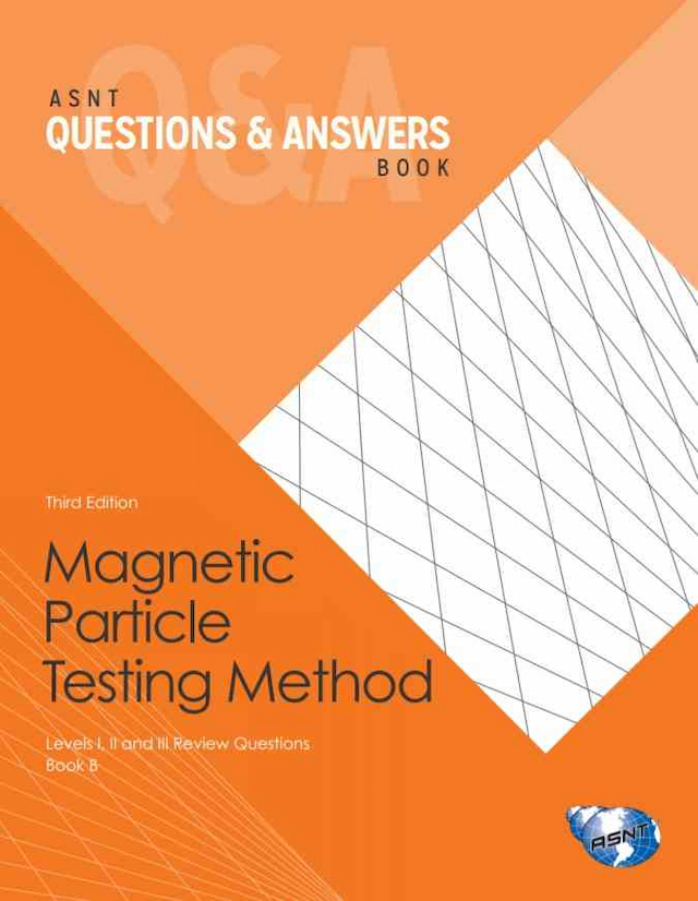ASNT Questions & Answers Book: Magnetic Particle Testing (MT) Method, Third Edition