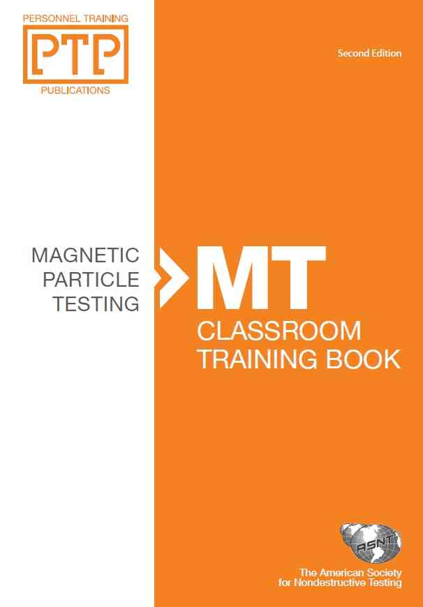 Personnel Training Publications: Magnetic Particle Testing (MT), Classroom Training Book Second Edition