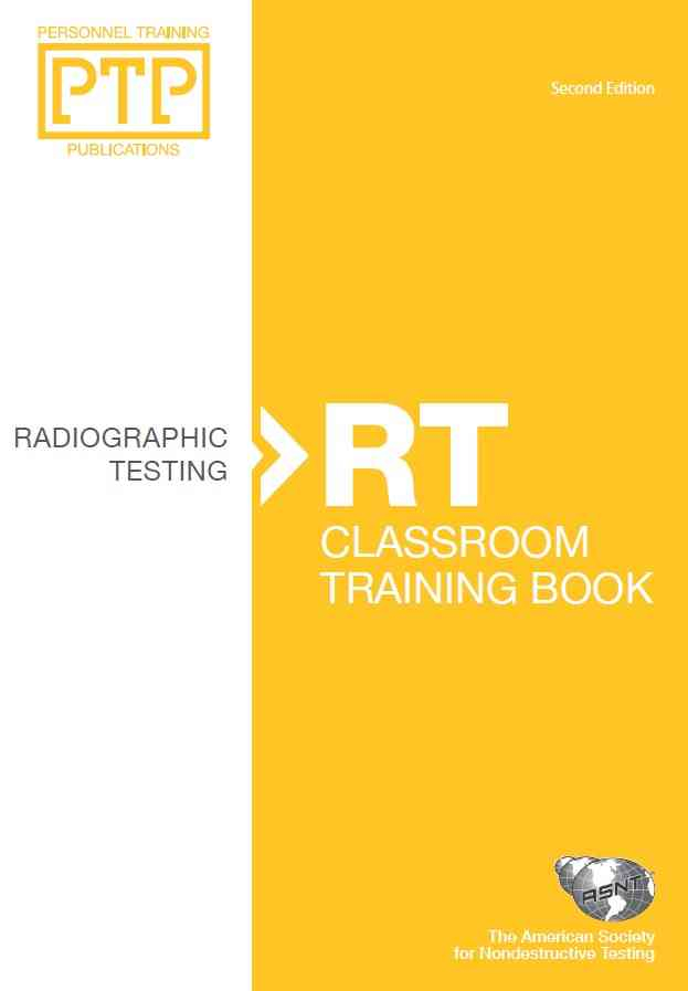 Personnel Training Publications: Radiographic Testing (RT), Classroom Training Book Second Edition