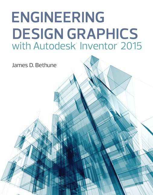 Engineering Design Graphics with Autodesk¨ Inventor¨ 2015
