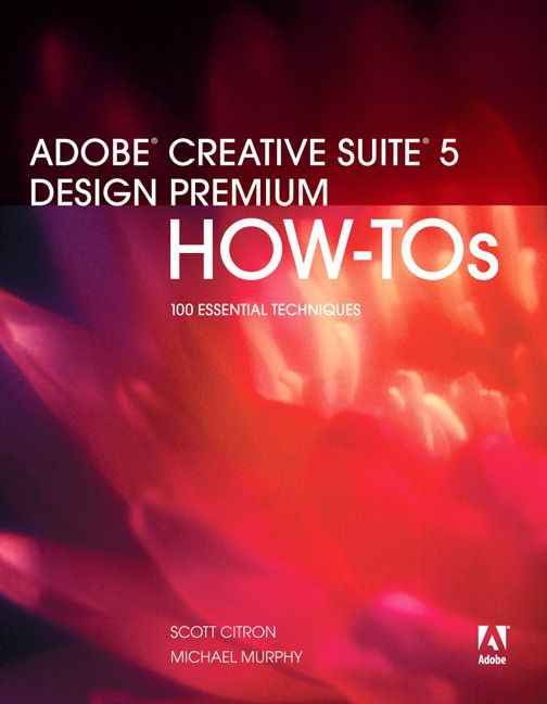 Adobe Creative Suite 5 Design Premium How-Tos:100 Essential Techniques