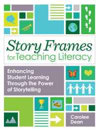 Story Frames for Teaching Literacy: Enhancing Student Learning Through the Power of Storytelling