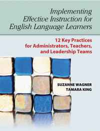 Implementing Effective Instruction for English Language Learners: 12 Key Practices for Administrators, Teachers, and Leadership Teams