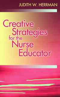 Creative Teaching Strategies for the Nurse Educator
