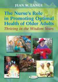 The Nurse's Role in Promoting Optimal Health of Older Adults:Thriving in the Wisdom Years, 1st