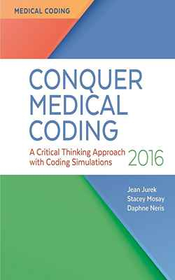 Conquer Medical Coding 2016: A Critical Thinking Approach with Coding Simulations, 1st
