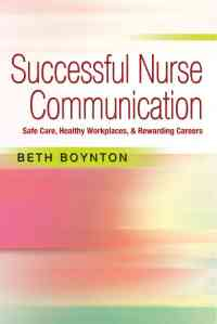 Successful Nurse Communication: Safe Care, Healthy Workplaces & Rewarding Careers, 1st