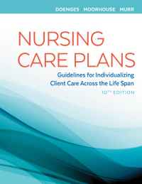 Nursing Care Plans: Guidelines for Individualizing Client Care Across the Life Span, 10th