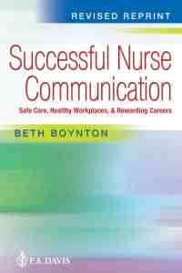 Successful Nurse Communication Revised Reprint: Safe Care, Healthy Workplaces & Rewarding Careers, 1st