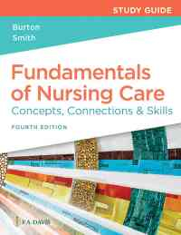 Study Guide for Fundamentals of Nursing Care: Concepts, Connections and Skills, 4th