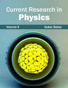 Current Research in Physics: Volume II