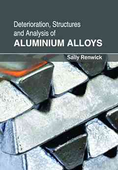 Deterioration, Structures and Analysis of Aluminium Alloys
