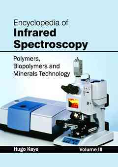 Encyclopedia of Infrared Spectroscopy: Volume III (Polymers, Biopolymers and Minerals Technology)