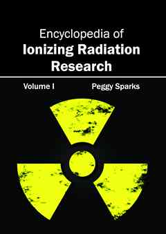 Encyclopedia of Ionizing Radiation Research: Volume I