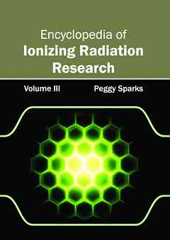 Encyclopedia of Ionizing Radiation Research: Volume III