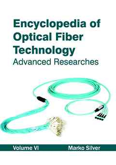 Encyclopedia of Optical Fiber Technology: Volume VI (Advanced Researches)