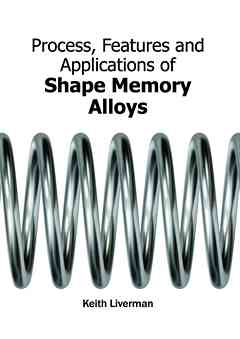 Process, Features and Applications of Shape Memory Alloys