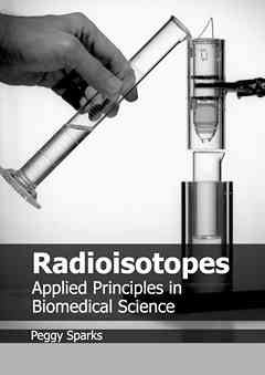 Radioisotopes: Applied Principles in Biomedical Science