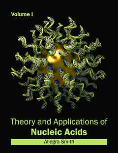 Theory and Applications of Nucleic Acids: Volume I