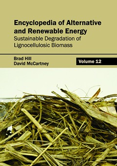 Encyclopedia of Alternative and Renewable Energy: Volume 12 (Sustainable Degradation of Lignocellulosic Biomass)
