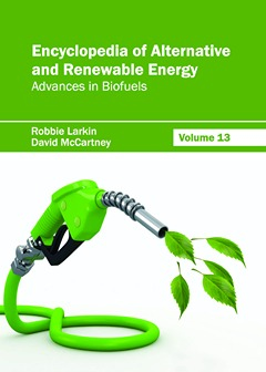 Encyclopedia of Alternative and Renewable Energy: Volume 13 (Advances in Biofuels)