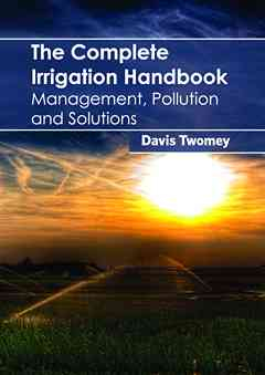 Complete Irrigation Handbook: Management, Pollution and Solutions