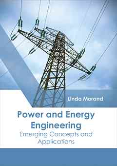Power and Energy Engineering: Emerging Concepts and Applications