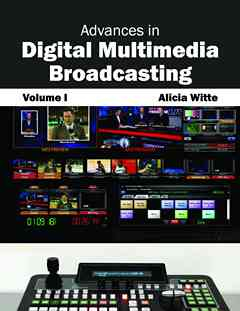 Advances in Digital Multimedia Broadcasting: Volume I