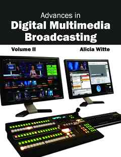 Advances in Digital Multimedia Broadcasting: Volume II